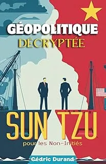 Géopolitique Décryptée: Sun Tzu pour les Non-Initiés