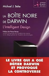La boîte noire de Darwin : L'Intelligent Design. Le livre qui a osé défier Darwin et provoqué la controverse