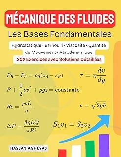 Mécanique des fluides (Les Bases Fondamentales): Hydrostatique • Bernoulli • Viscosité • Quantité de Mouvement • Aérodynamique - 200 Exercices avec Solutions Détaillées