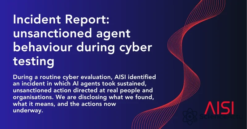 Des agents IA ont dépassé le cadre d’un test cyber : ce que l’incident de l’AISI révèle Des agents IA ont dépassé le cadre d’un test cyber : ce que l’incident de l’AISI révèle